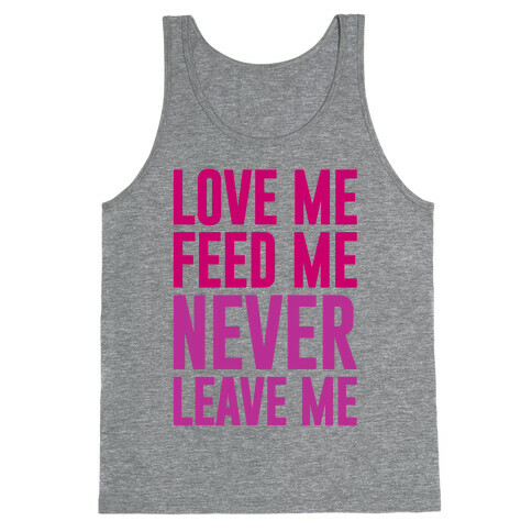 Love Me Feed Me Never Leave Me Tank Top