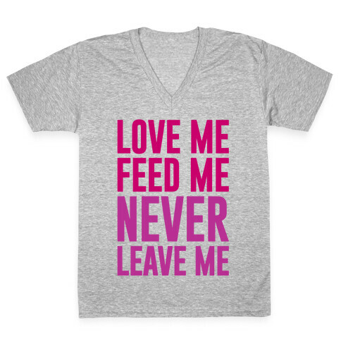 Love Me Feed Me Never Leave Me V-Neck Tee Shirt