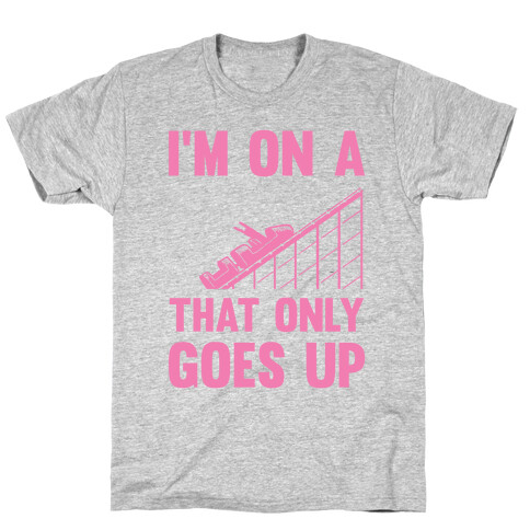 I'm On A Roller Coaster That Only Goes Up T-Shirt