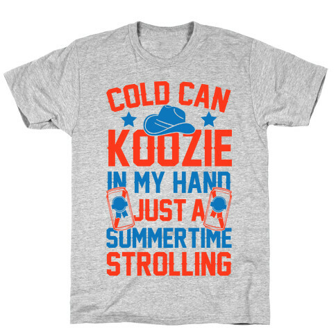 Cold Can Koozie In My Hand Just A Summertime Strolling T-Shirt