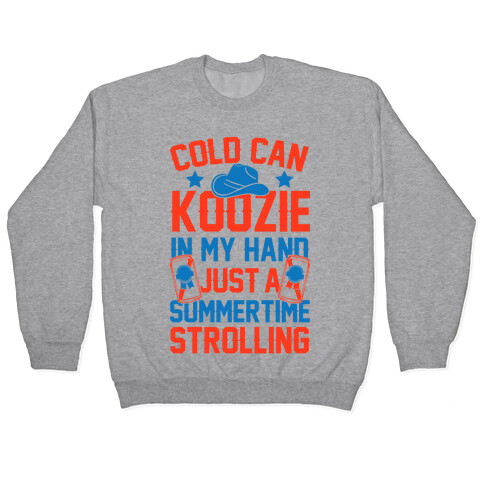 Cold Can Koozie In My Hand Just A Summertime Strolling Pullover