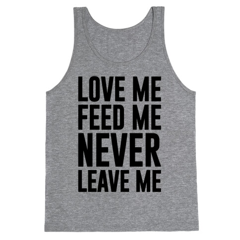 Love Me Feed Me Never Leave Me Tank Top