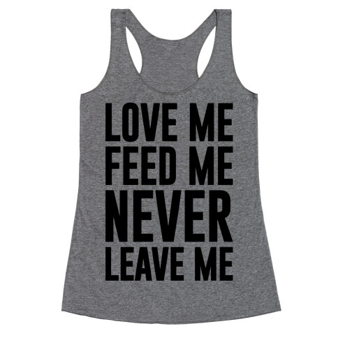 Love Me Feed Me Never Leave Me Racerback Tank Top