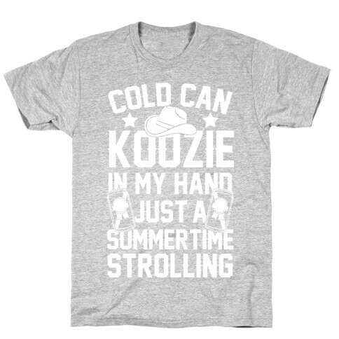Cold Can Koozie In My Hand Just A Summertime Strolling T-Shirt