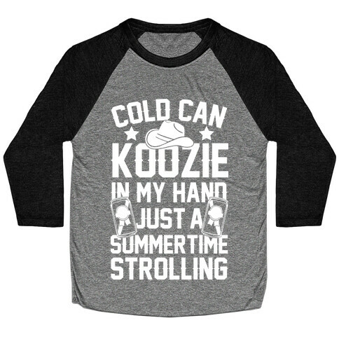 Cold Can Koozie In My Hand Just A Summertime Strolling Baseball Tee