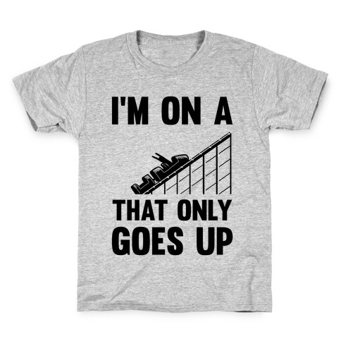I'm On A Roller Coaster That Only Goes Up Kids T-Shirt