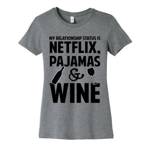 My Relationship Status Is Netflix, Pajamas and Wine Womens T-Shirt