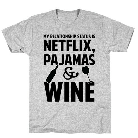 My Relationship Status Is Netflix, Pajamas and Wine T-Shirt