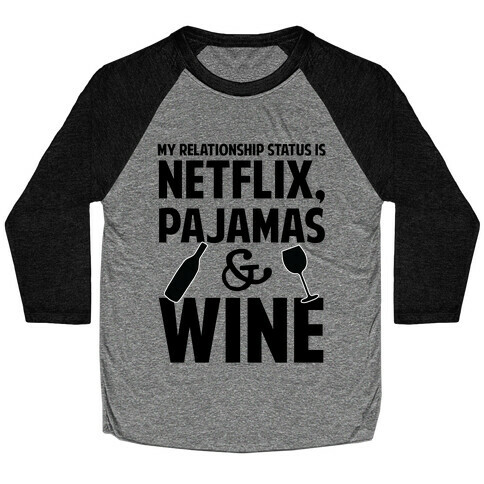 My Relationship Status Is Netflix, Pajamas and Wine Baseball Tee