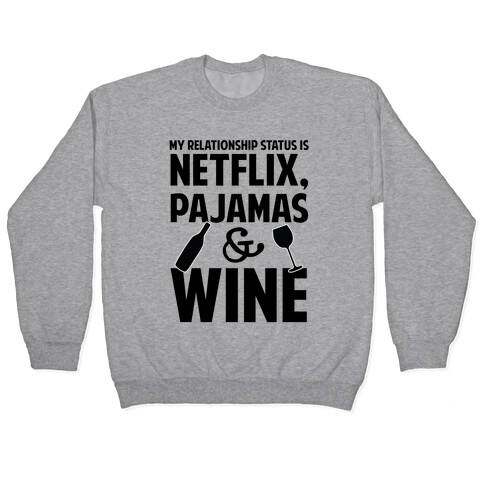 My Relationship Status Is Netflix, Pajamas and Wine Pullover