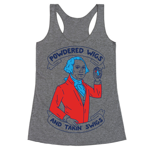 Powdered Wigs And Takin' Swigs Racerback Tank Top