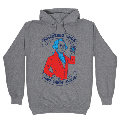 Powdered Wigs And Takin' Swigs Hooded Sweatshirt