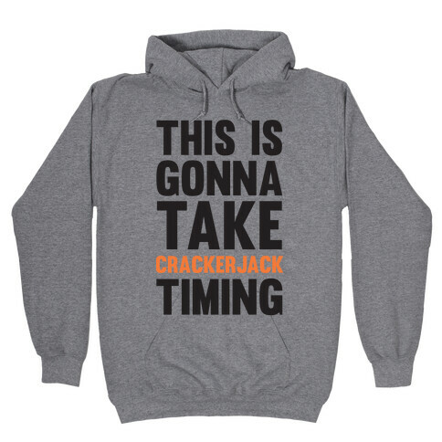 This Is Gonna Take Crackerjack Timing Hooded Sweatshirt