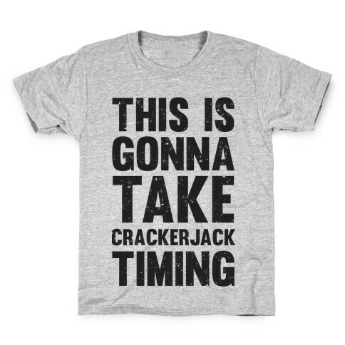 This Is Gonna Take Crackerjack Timing Kids T-Shirt