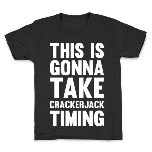 This Is Gonna Take Crackerjack Timing Kids T-Shirt