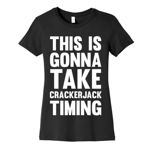 This Is Gonna Take Crackerjack Timing Womens T-Shirt