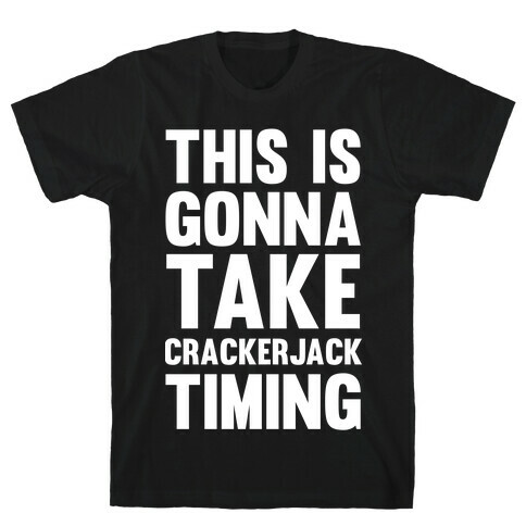 This Is Gonna Take Crackerjack Timing T-Shirt
