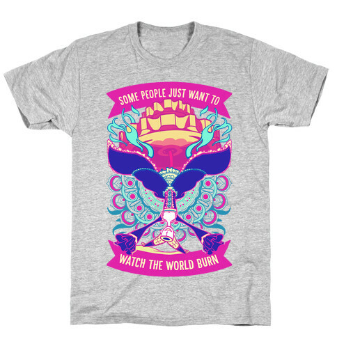 Some People Just Want To Watch The World Burn T-Shirt