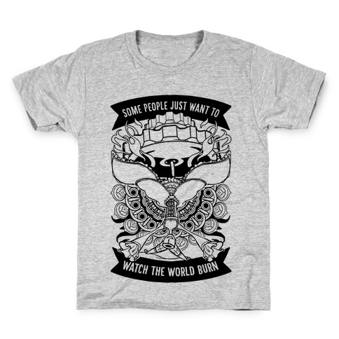 Some People Just Want To Watch The World Burn Kids T-Shirt