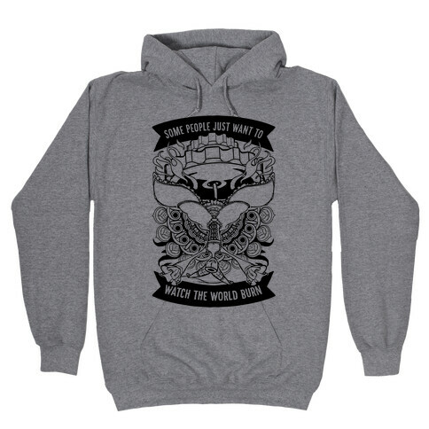 Some People Just Want To Watch The World Burn Hooded Sweatshirt