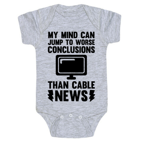 My Mind Can Jump To Worse Conclusions Than Cable News Baby One-Piece