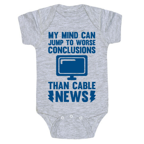 My Mind Can Jump To Worse Conclusions Than Cable News Baby One-Piece