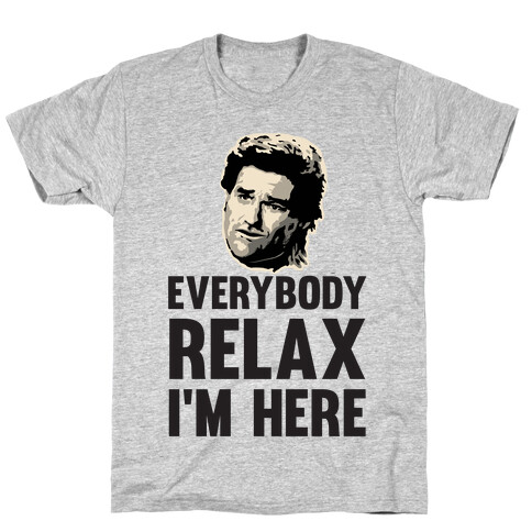 Everybody Relax, I'm here T-Shirt