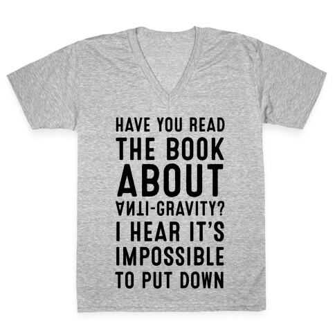 Have You Read The Book About Anti-Gravity? I Hear It's Impossible To Put Down V-Neck Tee Shirt