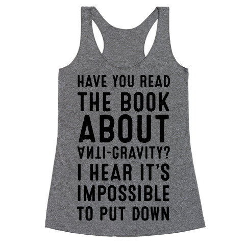 Have You Read The Book About Anti-Gravity? I Hear It's Impossible To Put Down Racerback Tank Top