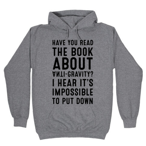 Have You Read The Book About Anti-Gravity? I Hear It's Impossible To Put Down Hooded Sweatshirt