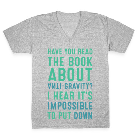 Have You Read The Book About Anti-Gravity? I Hear It's Impossible To Put Down V-Neck Tee Shirt