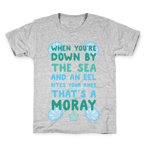 When You're Down by The Sea And An Eel Bites Your Knee That's A Moray Kids T-Shirt