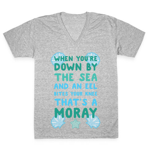 When You're Down by The Sea And An Eel Bites Your Knee That's A Moray V-Neck Tee Shirt