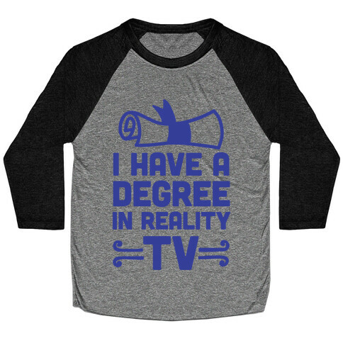I Have A Degree In Reality TV Baseball Tee