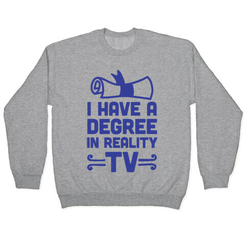 I Have A Degree In Reality TV Pullover