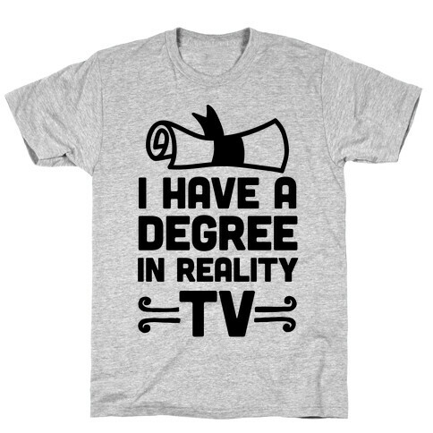 I Have A Degree In Reality TV T-Shirt