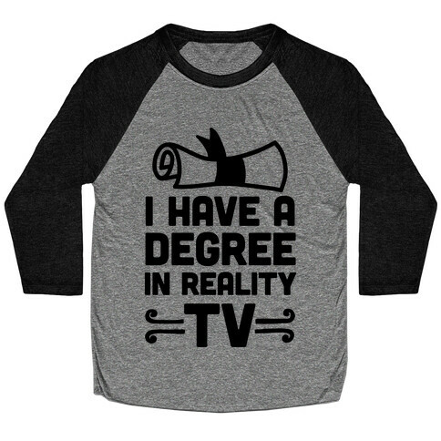 I Have A Degree In Reality TV Baseball Tee