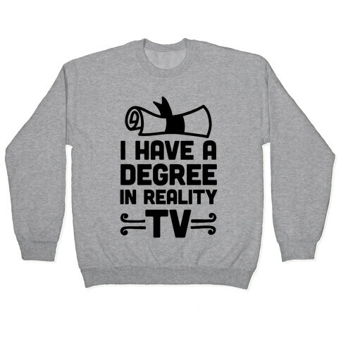 I Have A Degree In Reality TV Pullover