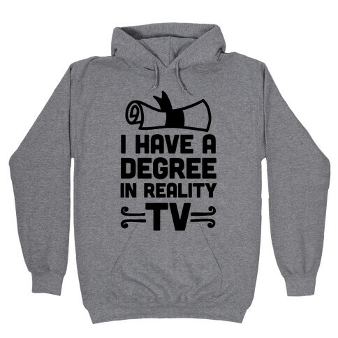 I Have A Degree In Reality TV Hooded Sweatshirt