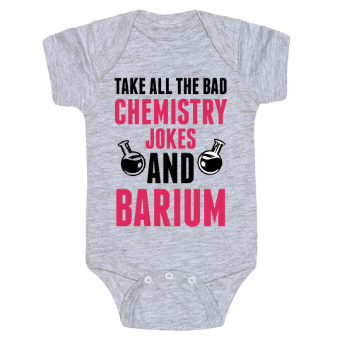 Take All The Bad Chemistry Jokes And Barium Baby One-Piece