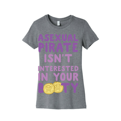 Asexual Pirate Isn't Interested In Your Booty Womens T-Shirt