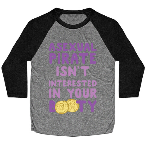 Asexual Pirate Isn't Interested In Your Booty Baseball Tee