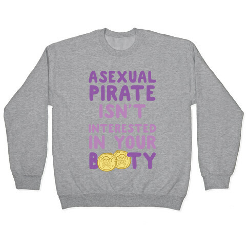 Asexual Pirate Isn't Interested In Your Booty Pullover