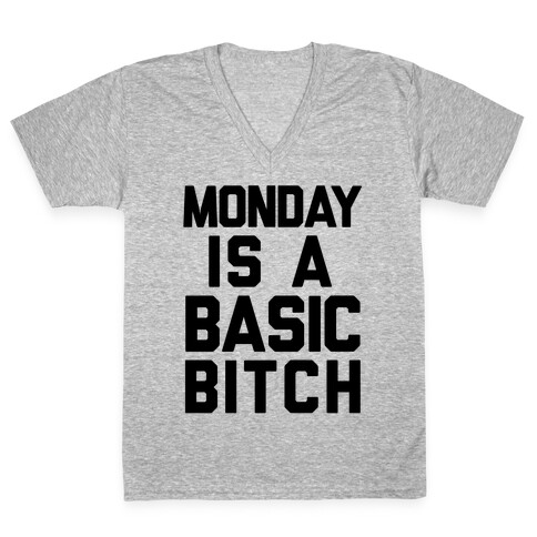 Monday Is A Basic Bitch V-Neck Tee Shirt