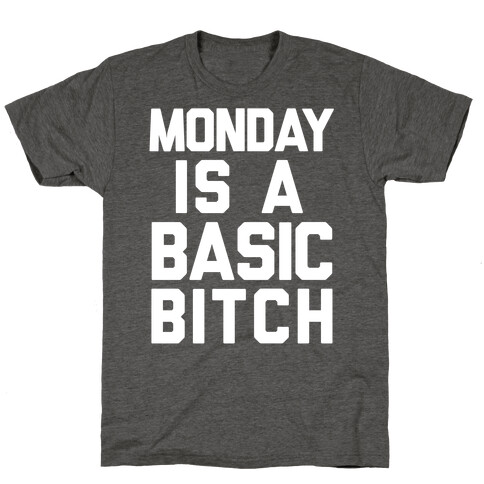 Monday Is A Basic Bitch T-Shirt