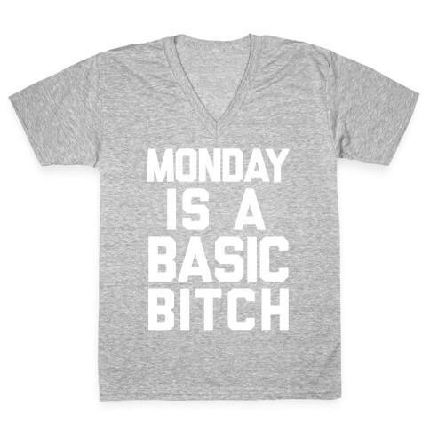 Monday Is A Basic Bitch V-Neck Tee Shirt