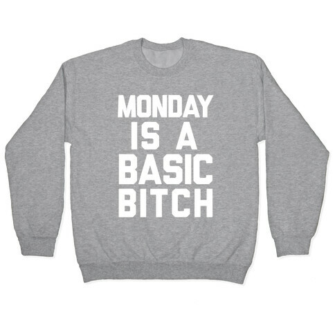 Monday Is A Basic Bitch Pullover