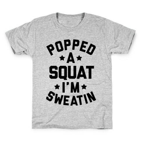 Popped A Squat I'm Sweatin Kids T-Shirt