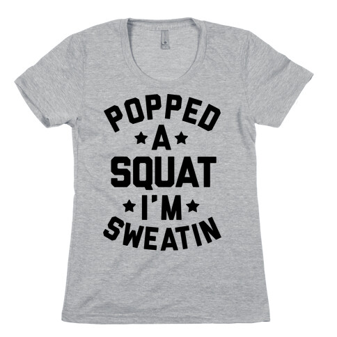 Popped A Squat I'm Sweatin Womens T-Shirt