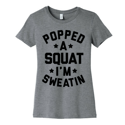 Popped A Squat I'm Sweatin Womens T-Shirt